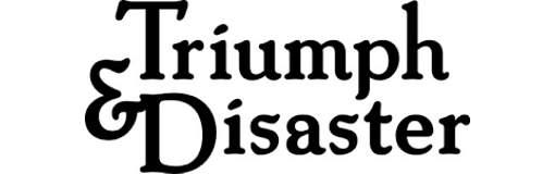 Triumph & Disaster